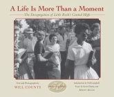 A Life Is More Than a Moment, 50th Anniversary: The Desegregation of Little Rock's Central High By Ira Counts, Ira Counts (Photographer), Ira Counts (Text by (Art/Photo Books)) Cover Image
