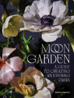 Moon Garden: A Guide to Creating an Evening Oasis By Jarema Osofsky Cover Image