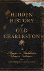 Hidden History of Old Charleston By Margaret Middleton Rivers Eastman, Edward Fitzsimons Good (With) Cover Image