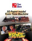 3D Paper Model Train Time Machine: how to build Train Time Machine By Twosuns Cover Image