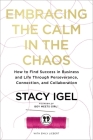 Embracing the Calm in the Chaos: How to Find Success in Business and Life Through Perseverance, Connection, and Collaboration Cover Image