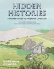 Hidden Histories: A Spotter's Guide to the British Landscape By Mary-Ann Ochota Cover Image