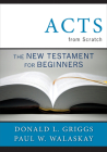 Acts from Scratch: The New Testament for Beginners By Donald L. Griggs, Paul W. Walasky Cover Image