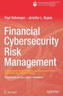 Financial Cybersecurity Risk Management: Leadership Perspectives and Guidance for Systems and Institutions By Paul Rohmeyer, Jennifer L. Bayuk Cover Image
