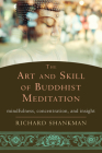 The Art and Skill of Buddhist Meditation: Mindfulness, Concentration, and Insight By Richard Shankman Cover Image