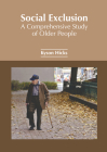 Social Exclusion: A Comprehensive Study of Older People By Kyson Hicks (Editor) Cover Image