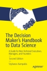 The Decision Maker's Handbook to Data Science: A Guide for Non-Technical Executives, Managers, and Founders By Stylianos Kampakis Cover Image