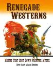 Renegade Westerns: Movies That Shot Down Frontier Myths By Kevin Grant, Clark Hodgkiss Cover Image