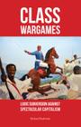 Class Wargames: Ludic Subversion Against Spectacular Capitalism By Richard Barbrook Cover Image