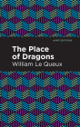 The Place of Dragons By William Le Queux, Mint Editions (Contribution by) Cover Image