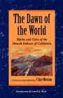 The Dawn of the World: Myths and Tales of the Miwok Indians of California By Lowell J. Bean (Introduction by), C. Hart Merriam Cover Image