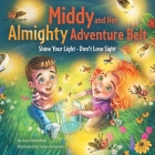Middy and Her Almighty Adventure Belt: Shine Your Light - Don't Lose Sight By Kara Blumfeldt, Anne Zimanski (Illustrator) Cover Image