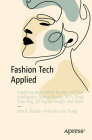 Fashion Tech Applied: Exploring Augmented Reality, Artificial Intelligence, Virtual Reality, Nfts, Body Scanning, 3D Digital Design, and Mor Cover Image