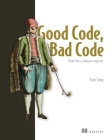 Good Code, Bad Code: Think like a software engineer By Tom Long Cover Image