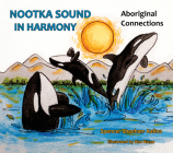Nootka Sound in Harmony: Aboriginal Connections By Spencer Sheehan-Kalina, Kim Nixon (Illustrator) Cover Image