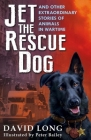 Jet the Rescue Dog: ... and Other Extraordinary Stories of Animals in Wartime By David Long, Peter Bailey (Illustrator) Cover Image