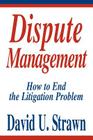 Dispute Management: How to End the Litigation Problem Cover Image