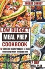 Low Budget Meal Prep Cookbook: 40 Tasty and Healthy Recipes to Make Nourishing Meals and Save Time By Robert Conroy Cover Image