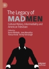 The Legacy of Mad Men: Cultural History, Intermediality and American Television By Karen McNally (Editor), Jane Marcellus (Editor), Teresa Forde (Editor) Cover Image