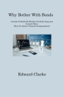 Why Bother With Bonds: A Guide To Build All-Weather Portfolio Iring Low Interest Rates (How To Achieve Financial Independence) By Edward Clarke Cover Image