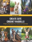 Create Cute Crochet Ragdolls: A Step by Step Guide to Fun Animals and Friends Book Cover Image