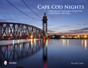 Cape Cod Nights: A Photographic Exploration of Cape Cod and the Islands After Dark By Timothy Little Cover Image
