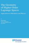 The Geometry of Higher-Order Lagrange Spaces: Applications to Mechanics and Physics (Fundamental Theories of Physics #82) Cover Image