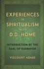 Experiences in Spiritualism with D D Home By Viscount Adare Cover Image