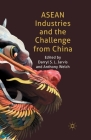 ASEAN Industries and the Challenge from China By D. Jarvis (Editor), A. Welch (Editor) Cover Image