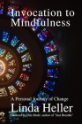 Invocation to Mindfulness: A Personal Journey of Change By Dan Brule (Foreword by), Georgina Taylor (Editor), Severine Naessens (Editor) Cover Image