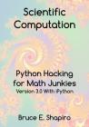 Scientific Computation: Python Hacking for Math Junkies By Bruce E. Shapiro Cover Image