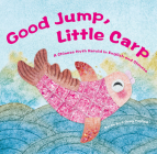 Good Jump, Little Carp: A Chinese Myth Retold in English and Chinese By Bo Jin, Yanling Gong (Illustrator) Cover Image