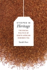 Steeped in Heritage: The Racial Politics of South African Rooibos Tea (New Ecologies for the Twenty-First Century) By Sarah Fleming Ives Cover Image