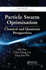 Particle Swarm Optimisation: Classical and Quantum Perspectives (Chapman & Hall/CRC Numerical Analysis and Scientific Computi) By Jun Sun, Choi-Hong Lai, Xiao-Jun Wu Cover Image