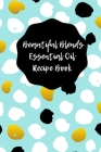 Beautiful Blends Essential Oil Recipe Book: Prompted Notebook to Record Your Favorite Aromatherapy Blends By Beautiful Blends Journals Cover Image