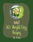 Hello! 365 Weight-Loss Recipes: Best Weight-Loss Cookbook Ever For Beginners [Tortilla Soup Recipe, Cabbage Soup Recipe, Summer Salad Book, Tuna Salad Cover Image