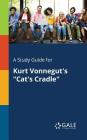 A Study Guide for Kurt Vonnegut's Cat's Cradle By Cengage Learning Gale Cover Image