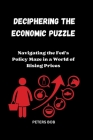 Deciphering the Economic Puzzle: Navigating the Fed's Policy Maze in a World of Rising Prices Cover Image