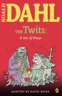 The Twits: A Set of Plays By Roald Dahl Cover Image