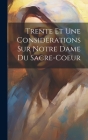 Trente Et Une Considerations Sur Notre Dame Du Sacre-coeur By Anonymous Cover Image