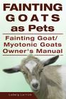Fainting Goats as Pets. Fainting Goat or Myotonic Goats Owners Manual By Ludwig Lorrick Cover Image