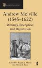 Andrew Melville (1545-1622): Writings, Reception, and Reputation (St Andrews Studies in Reformation History) By Steven J. Reid, Roger a. Mason (Editor) Cover Image