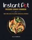 Instant Pot Pressure Cooker Cookbook for Soups, Stews, Chilies, Fish, Seafood, Chicken, Rice and Vegetables By Ella Dawson Cover Image