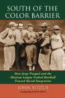 South of the Color Barrier: How Jorge Pasquel and the Mexican League Pushed Baseball Toward Racial Integration By John Virtue Cover Image