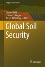 Global Soil Security (Progress in Soil Science) By Damien J. Field (Editor), Cristine L. S. Morgan (Editor), Alex B. McBratney (Editor) Cover Image