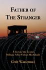 Father of the Stranger: A Story of the Second Military Police Unit at Abu Ghraib By MR Gerit Wasserman, MR Terry Trueman (Introduction by) Cover Image