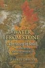 Water from Stone: The Story of Selah, Bamberger Ranch Preserve (Louise Lindsey Merrick Natural Environment Series #41) By Jeffrey Greene, Margaret Bamberger (Illustrator) Cover Image
