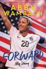 Forward: My Story Young Readers' Edition By Abby Wambach Cover Image