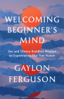 Welcoming Beginner's Mind: Zen and Tibetan Buddhist Wisdom on Experiencing Our True Nature Cover Image