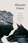 Phoenix Zones: Where Strength Is Born and Resilience Lives By Hope Ferdowsian, MD Cover Image